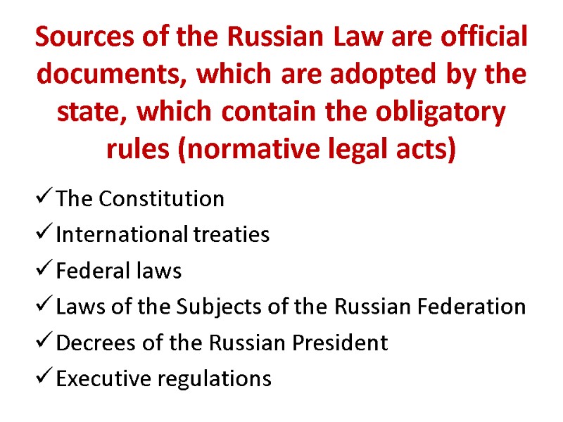Sources of the Russian Law are official documents, which are adopted by the state,